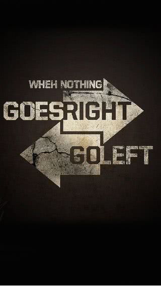 When Nothing Goes Right Go Left