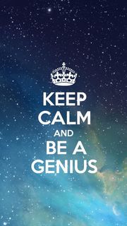 KEEP CALM AND BE A GENIUS