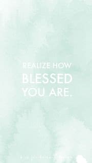 Realize how blessed you are