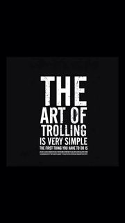 The Art of Trolling is very simple