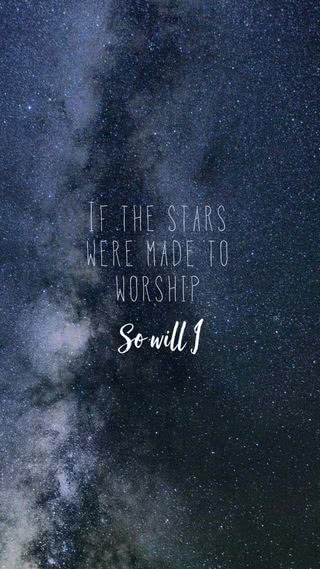 If the stars were made to worship so will i