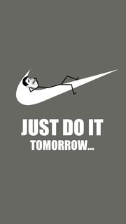 Nike - JUST DO IT Tomorrow...