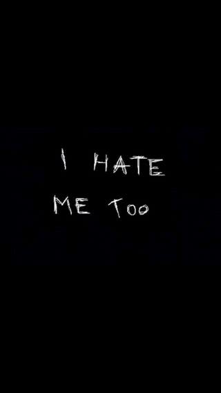 I hate me to