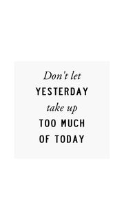 英語の格言：don't let yesterday take up too much of today