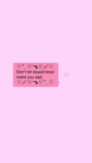 Don't let stupid boys make you sad