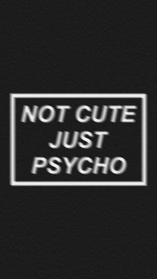 Not Cute Just Psycho