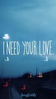 i need your love