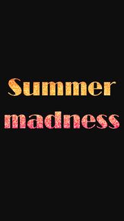 Summer madness