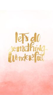 Let's do something wonderful