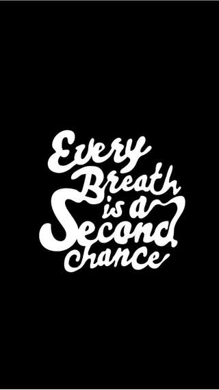 Every breath is a second chance