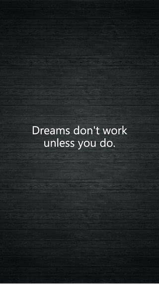 Dreams don't work unless you do