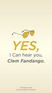 Yes I Can hear you, Clem Fandango