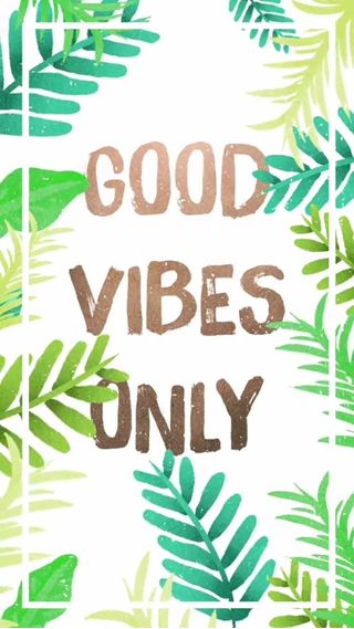 Good vibes only