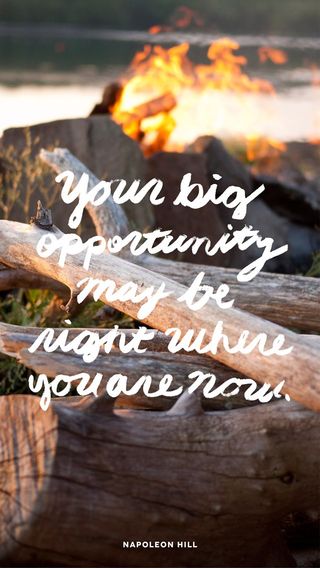 Your big opportunity may be right where you are now