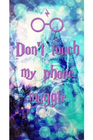 Dont Touch My Phone Muggle | ハリーポッター