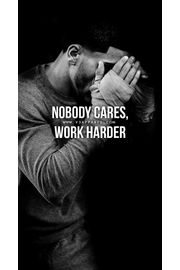 Nobody Cares Work Harder