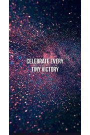 Celebrate every tiny victory