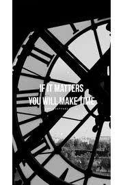 If it matters you will make time