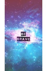 BE BRAVE