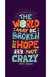 The world may be broken but hope is not crazy