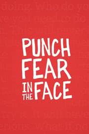 PUNCH FEAR IN THE FACE