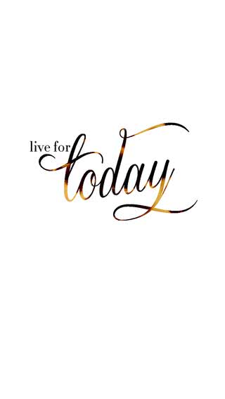 Live for today